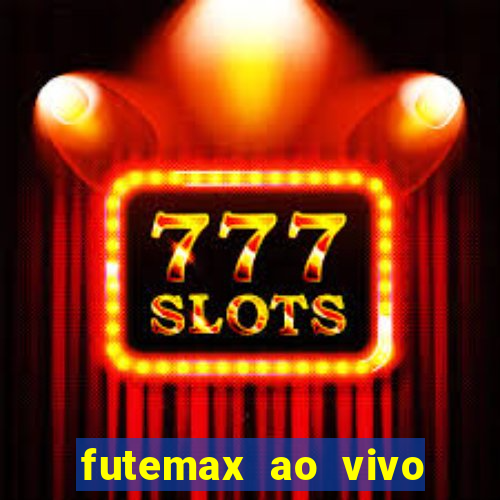 futemax ao vivo futebol ao vivo